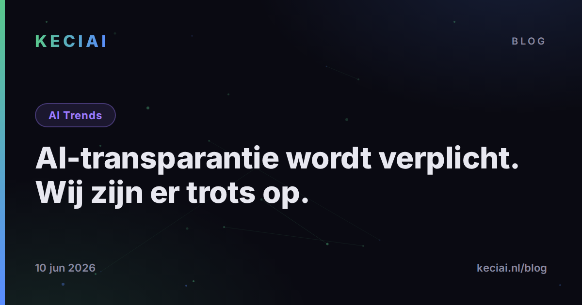 AI-transparantie wordt verplicht. Wij zijn er trots op.